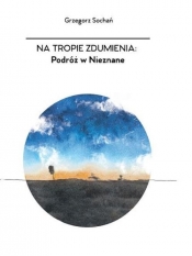 Na tropie zdumienia Podróż w nieznane