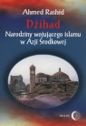 Dżihad Narodziny wojującego islamu w Azji Środkowej Rashid Ahmed