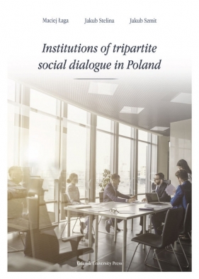 Institutions of tripartite social dialogue in Poland - Jakub Stelina, Jakub Szmit, Maciej Łaga