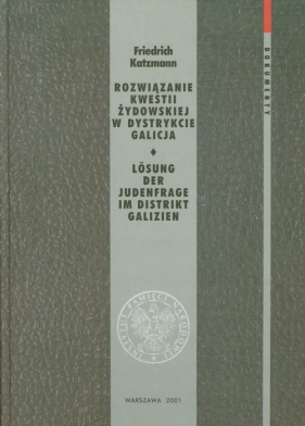 Rozwiązanie kwestii żydowskiej w dystrykcie Galicja Dokumenty Tom 5 - Katzmann Friedrich<br />