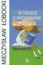 W trosce o wychowanie w szkole - Mieczysław Łobocki