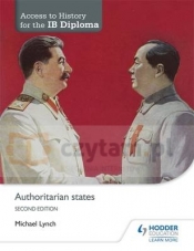 Access to History for the IB Diploma. Authoritarian States. 2nd ed - Michael Lynch