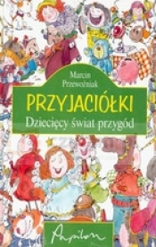 Przyjaciółki. Dziecięcy świat przygody - Marcin Przewoźniak