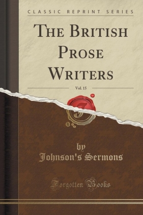The British Prose Writers, Vol. 15 (Classic Reprint) - Sermons Johnson's