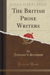The British Prose Writers, Vol. 15 (Classic Reprint)