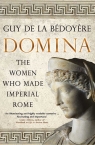 Domina The Women Who Made Imperial Rome de la Bedoyere Guy