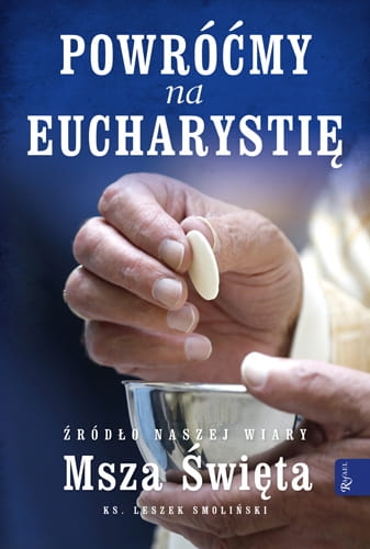 Powróćmy na Eucharystię. Źródło naszej Wiary. Msza Święta (Uszkodzona okładka)