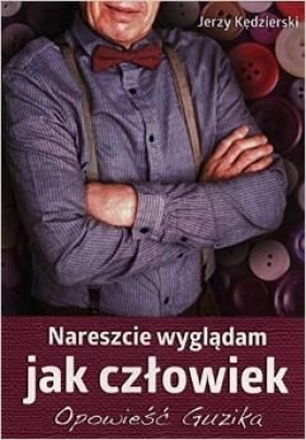 Nareszcie wyglądam jak człowiek - Jerzy Kędzierski