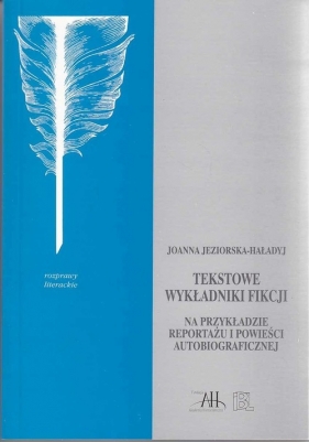 Tekstowe wykładniki fikcji - Jeziorska-Haładyj Joanna