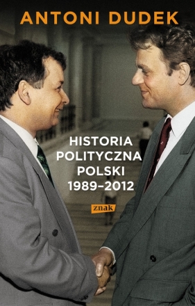 Historia polityczna Polski 1989-2012 - Dudek Antoni<br />