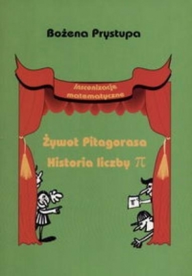 Inscenizacje matemtyczne Żywot Pitagorasa Historia liczby pi - Prystupa Bożena