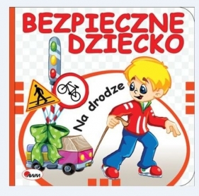 Bezpieczne dziecko Na drodze - Marta Łykowska