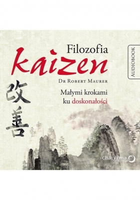 Filozofia Kaizen Małymi krokami ku doskonałości (Audiobook) - Robert Maurer