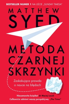 Metoda czarnej skrzynki. Zaskakująca prawda o nauce na błędach - Matthew Syed