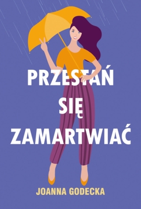 Przestań się zamartwiać - Joanna Godecka