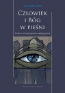 Człowiek i Bóg w pieśni Studium antropologiczno pedagogiczne Sojka  Agnieszka