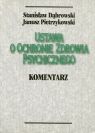 Ustawa o ochronie zdrowia psychicznego Komentarz Dąbrowski Stanisław, Pietrzykowski Janusz