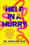 Help in a Hurry. Simple Tips for Finding Peace When You're Overwhelmed, Anxious, Caroline Leaf