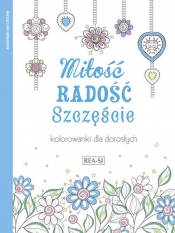 Kolorowanki dla dorosłych Miłość, radość, szczęście - Opracowanie zbiorowe