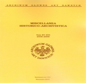 Miscellanea Historico-Archivistica. Tom XV-XVI 2008-2009 - Jacek Krochmal (red.)