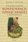 Powstanie i rozwój Konfederacji Szwajcarskiej... Robert T. Tomczak