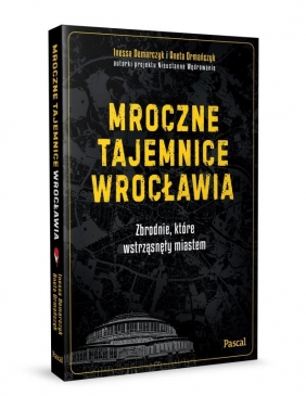 Mroczne tajemnice Wrocławia. Zbrodnie, które wstrząsnęły miastem - Aneta Ormańczyk, Inessa Demarczyk