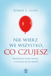 Nie wierz we wszystko co czujesz - Robert L. Leahy