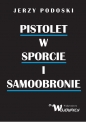 Pistolet w sporcie i samoobronie - Jerzy Podolski