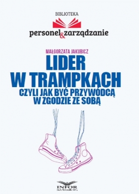 Lider w trampkach czyli jak być przywódcą w zgodzie ze sobą - Małgorzata Jakubicz