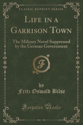 Life in a Garrison Town - Bilse Fritz Oswald