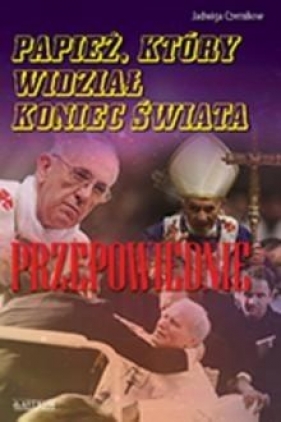 Papież, który widział koniec świata Przepowiednie - Czernikow Jadwiga