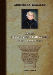 Ksiądz Franciszek Siarczyński Życie i działalność - Kawalec Agnieszka