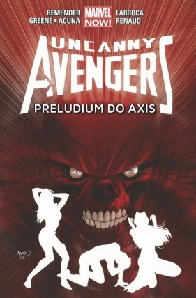Uncanny Avengers Tom 5: Preludium do Axis - Bunn Cullen, Acuna Daniel, Greene Sanford, Larroca Salvador, Renaud Paul, Walta Gabri, Remender Rick