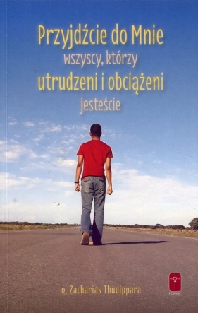 Przyjdźcie do mnie wszyscy którzy utrudzeni i obciążeni jesteście - O. Zacharias Thudippara