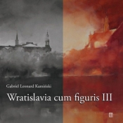 Wratislavia cum figuris III - Gabriel Leonard Kamiński