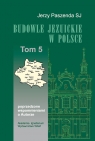 Budowle Jezuickie w Polsce XVI-XVIII w., Tom 5 Poprzedzone wspomnieniami o Paszenda Jerzy