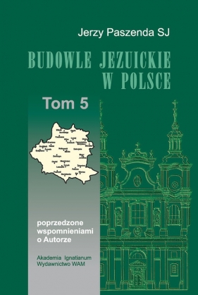 Budowle Jezuickie w Polsce XVI-XVIII w., Tom 5 - Paszenda Jerzy