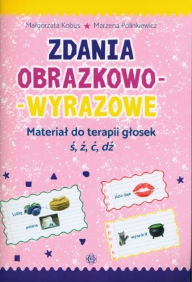 Zdania obrazkowo-wyrazowe Materiał do terapii głosek ś, ź, ć, d - Małgorzata Kobus, Marzena Polinkiewicz