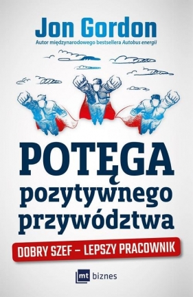 Potęga pozytywnego przywództwa. - Jon Gordon
