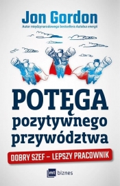 Potęga pozytywnego przywództwa. - Jon Gordon