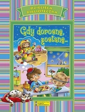 Gdy dorosnę, zostanę... - Opracowanie zbiorowe