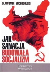 Jak sanacja budowała socjalizm - Suchodolski Sławmoir