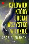 Człowiek który chciał wszystko wiedzieć Dror A. Mishani