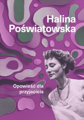 Opowieść dla przyjaciela - Halina Poświatowska
