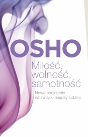 Miłość, wolność, samotność. Nowe spojrzenie na związki między ludźmi - Osho