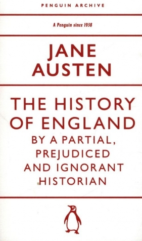 The History of England by a Partial, Prejudiced and Ignorant Historian - Jane Austen