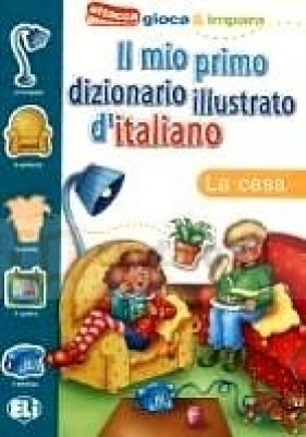 Il mio primo dizionario illustrato d'italiano - La casa