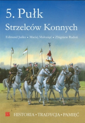 5. Pułk Strzelców Konnych - Maciej Małozięć, Edmund Juśko, Zbigniew Radoń