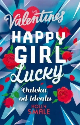 The Valentines. Tom 2. Happy Girl Lucky. Daleka od ideału - Holly Smile