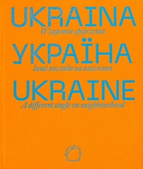 Ukraina. Wzajemne spojrzenia - Opracowanie zbiorowe